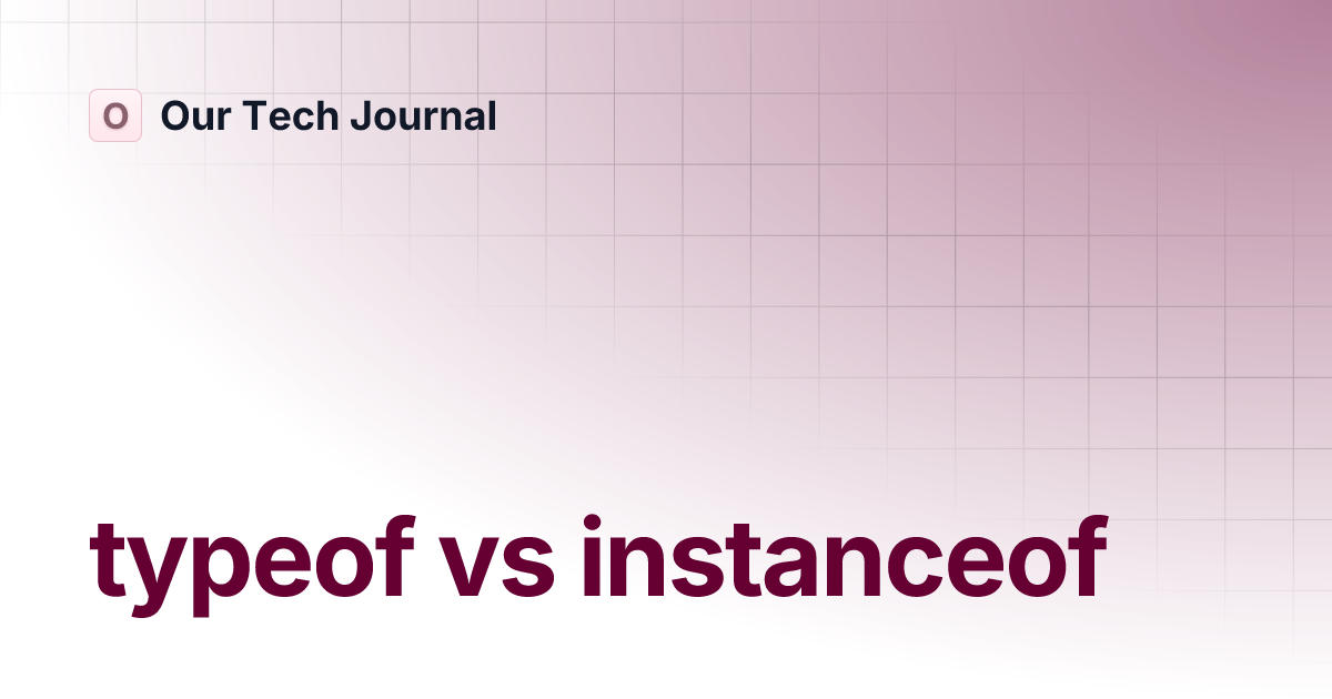 typeof-vs-instanceof-our-tech-journal